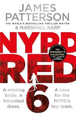 NYPD Red 6: A missing bride. A bloodied dress. NYPD Red's deadliest case yet - James Patterson - cover