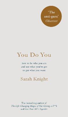 You Do You: How to Be Who You Are to Get What You Want - Sarah Knight - cover