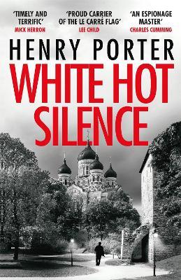 White Hot Silence: Gripping spy thriller from an espionage master - Henry Porter - cover