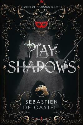 Play of Shadows: Depravity, Wit And Swordplay: The Greatcoats Are Back! - Sebastien de Castell - cover