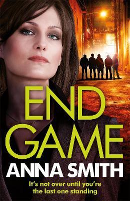 End Game: the most addictive, nailbiting gangster thriller of the year - Anna Smith - cover