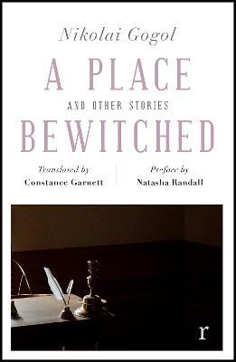 A Place Bewitched and Other Stories (riverrun editions): a beautiful new edition of Gogol's short fiction, translated by Constance Garnett - Nikolai Gogol - cover