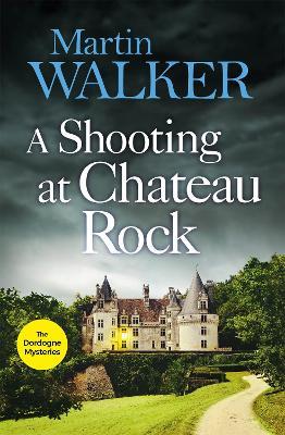 A Shooting at Chateau Rock: The Dordogne Mysteries 13 - Martin Walker - cover
