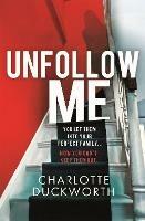 Unfollow Me: a compelling and unmissable suspense - Charlotte Duckworth - cover