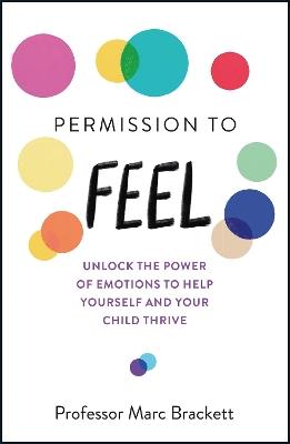 Permission to Feel: Unlock the power of emotions to help yourself and your children thrive - Marc Brackett - cover