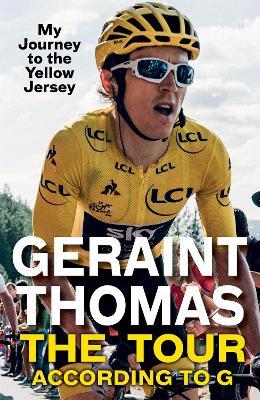 The Tour According to G: My Journey to the Yellow Jersey - Geraint Thomas - cover