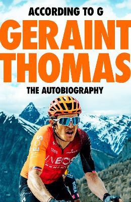 According to G: The Autobiography - Geraint Thomas,Tom Fordyce - cover