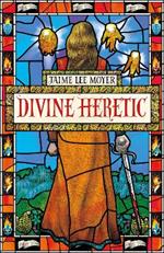 Divine Heretic: a breath-taking re-imagining of the Joan of Arc story by an award-winning author