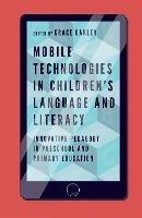 Mobile Technologies in Children's Language and Literacy: Innovative Pedagogy in Preschool and Primary Education - cover