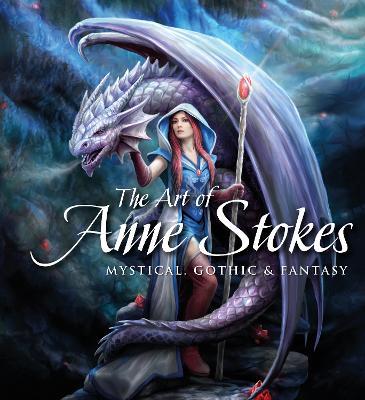 The Art of Anne Stokes: Mystical, Gothic & Fantasy - Anne Stokes,John Woodward - cover