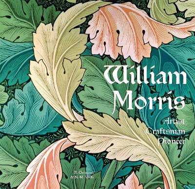 William Morris: Artist Craftsman Pioneer - Rosalind Ormiston,N. M. Wells - cover