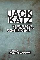Jack Katz: Seduction, the Street and Emotion - cover