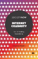 Internet Celebrity: Understanding Fame Online - Crystal Abidin - cover