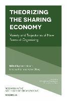 Theorizing the Sharing Economy: Variety and Trajectories of New Forms of Organizing - cover