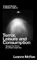 Terror, Leisure and Consumption: Spaces for Harm in a Post-Crash Era - Leanne McRae - cover