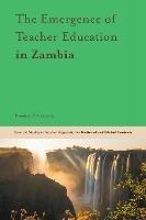 The Emergence of Teacher Education in Zambia - Brendan P. Carmody - cover