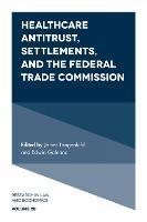 Healthcare Antitrust, Settlements, and the Federal Trade Commission - cover