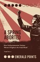 A Spring Aborted: How Authoritarianism Violates Women's Rights in the Arab World