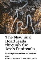 The New Silk Road leads through the Arab Peninsula: Mastering Global Business and Innovation - cover