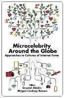 Microcelebrity Around the Globe: Approaches to Cultures of Internet Fame - cover