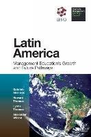 Latin America: Management Education's Growth and Future Pathways - Gabriela Alvarado,Howard Thomas,Lynne Thomas - cover