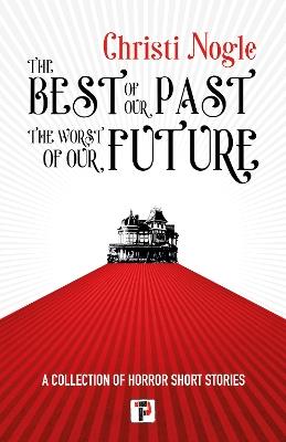 The Best of Our Past, the Worst of Our Future - Christi Nogle - cover