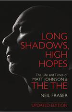 Long Shadows, High Hopes: The Life and Times of Matt Johnson & The The