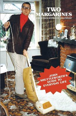 Two Margarines and Other Domestic Dilemmas! John Shuttleworth's Guide to Everyday Life - cover