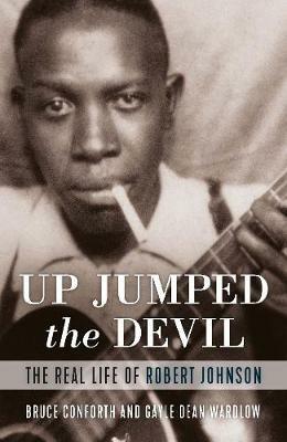 Up Jumped the Devil: The Real Life of Robert Johnson - cover