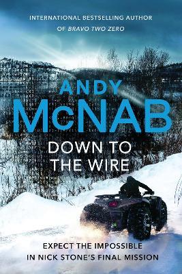 Down to the Wire: The unmissable new Nick Stone thriller for 2022 from the bestselling author of Bravo Two Zero (Nick Stone, Book 21) - Andy McNab - cover