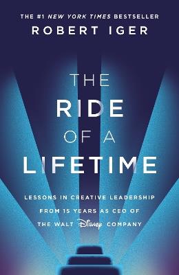 The Ride of a Lifetime: Lessons in Creative Leadership from 15 Years as CEO of the Walt Disney Company - Robert Iger - cover