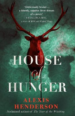 House of Hunger: the shiver-inducing, skin-prickling, mouth-watering feast of a Gothic novel - Alexis Henderson - cover