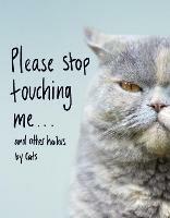 Please Stop Touching Me ... and Other Haikus by Cats - Jamie Coleman - cover