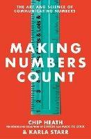 Making Numbers Count: The art and science of communicating numbers - Chip Heath,Karla Starr - cover