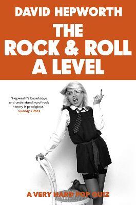Rock & Roll A Level: The only quiz book you need - David Hepworth - cover
