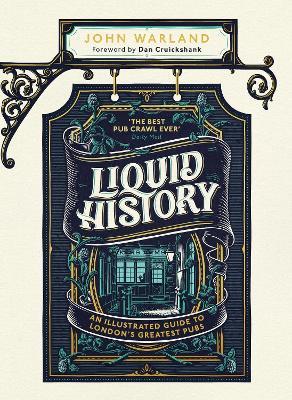 Liquid History: An Illustrated Guide to London’s Greatest Pubs: A Radio 4 Best Food and Drink Book of the Year - John Warland - cover