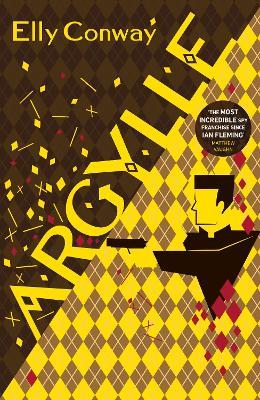 Argylle: The Explosive Spy Thriller That Inspired the new Matthew Vaughn film starring Henry Cavill and Bryce Dallas Howard - Elly Conway - cover