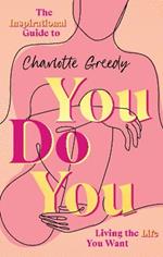 You Do You: The Inspirational Guide To Getting The Life You Want
