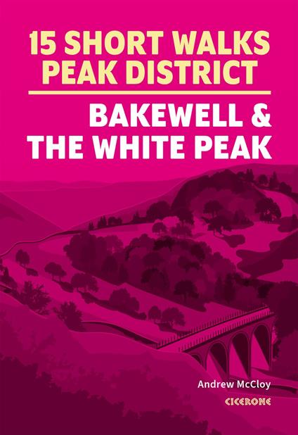 15 Short Walks in the Peak District - Bakewell and the White Peak