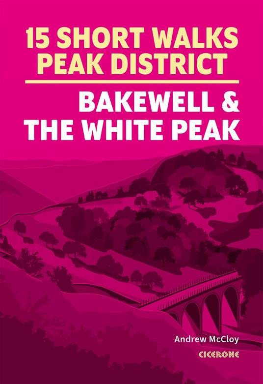 15 Short Walks in the Peak District - Bakewell and the White Peak