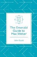 The Emerald Guide to Max Weber - John Scott - cover