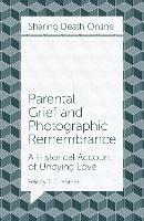 Parental Grief and Photographic Remembrance: A Historical Account of Undying Love - Felicity T. C. Hamer - cover