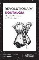 Revolutionary Nostalgia: Retromania, Neo-Burlesque, and Consumer Culture - Marie-Cécile Cervellon,Stephen Brown - cover