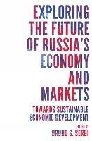 Exploring the Future of Russia's Economy and Markets: Towards Sustainable Economic Development - cover