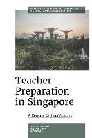 Teacher Preparation in Singapore: A Concise Critical History - Yeow-Tong Chia,Alistair Chew,Jason Tan - cover