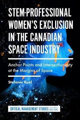 STEM-Professional Women's Exclusion in the Canadian Space Industry: Anchor Points and Intersectionality at the Margins of Space - Stefanie Ruel - cover