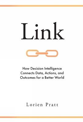 Link: How Decision Intelligence Connects Data, Actions, and Outcomes for a Better World - Lorien Pratt - cover
