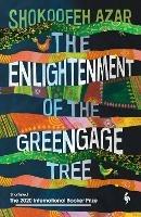 The Enlightenment of the Greengage Tree: SHORTLISTED FOR THE INTERNATIONAL BOOKER PRIZE 2020 - Shokoofeh Azar - cover