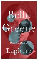 Belle Greene: She hid an incredible secret - Alexandra Lapierre - cover