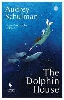 The Dolphin House: A moving novel on connection and community - Audrey Schulman - cover